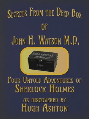 cover image of Secrets from the Deed Box of John H. Watson M.D.